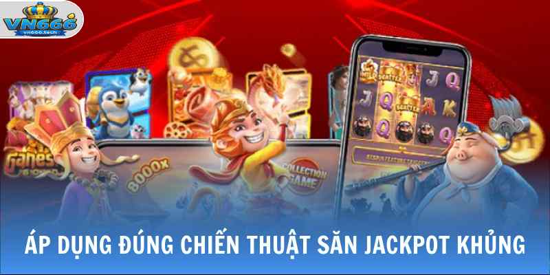 Slot Game VN666 3 Áp dụng đúng chiến thuật săn Jackpot khủng