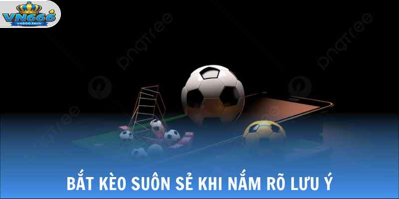 Thể Thao VN666 3 Bắt kèo suôn sẻ khi nắm rõ lưu ý