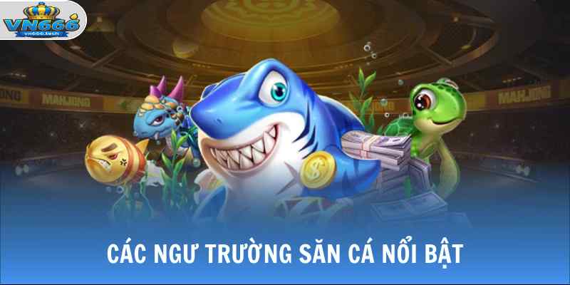 Bắn Cá VN666 2 Các ngư trường săn cá nổi bật