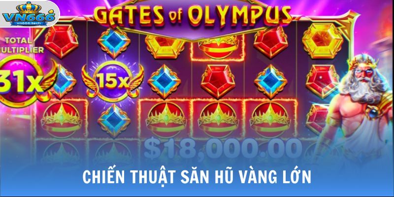 Chiến thuật săn hũ vàng lớn