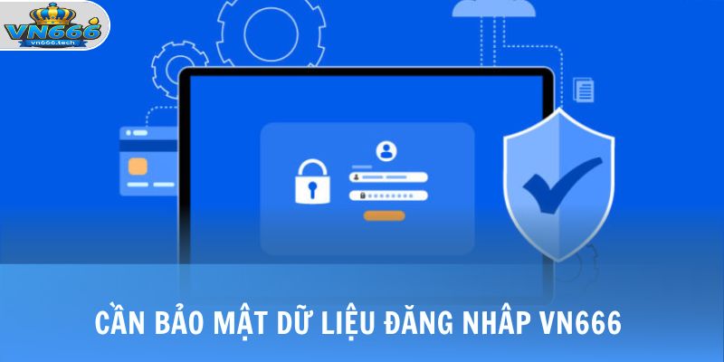 Đăng Nhập VN666 2 Cần bảo mật dữ liệu đăng nhâp VN666