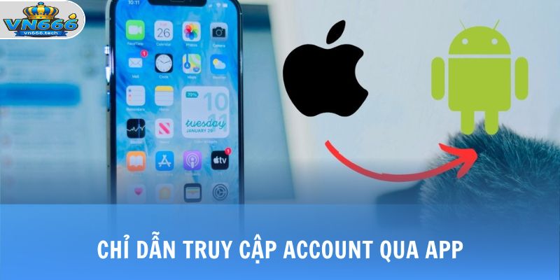 Đăng Nhập VN666 1 Chỉ dẫn truy cập account qua app