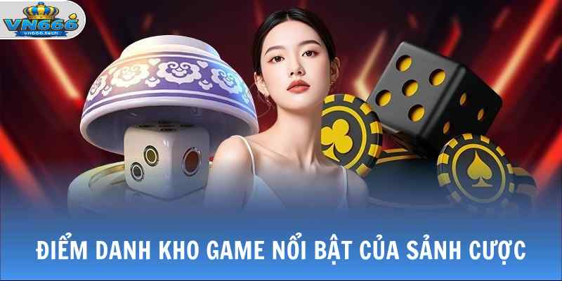 Casino VN666 2 Điểm danh kho game nổi bật của sảnh cược