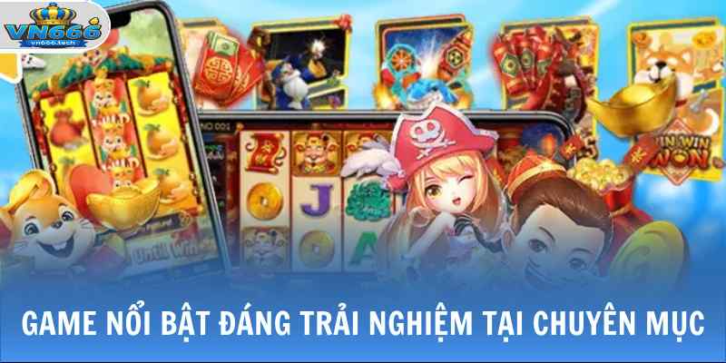Slot Game VN666 2 Game nổi bật đáng trải nghiệm tại chuyên mục