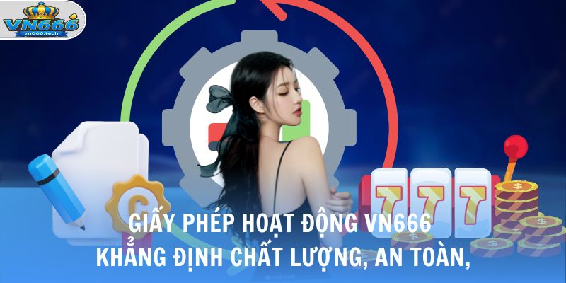 Giấy Phép Hoạt Động 1 Giấy phép hoạt động VN666 khẳng định chất lượng, an toàn