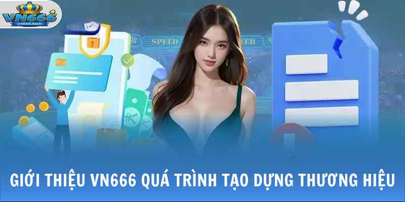 Giới Thiệu VN666 1 Giới thiệu VN666 quá trình tạo dựng thương hiệu