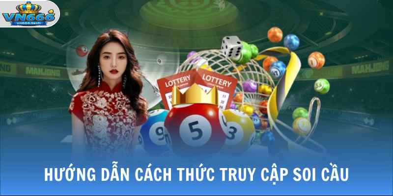 Xổ Số VN666 3 Hướng dẫn cách thức truy cập soi cầu