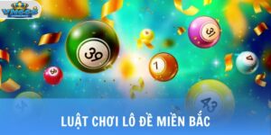 Luật Chơi Lô Đề Miền Bắc - Kiến Thức Cơ Bản Cho Người Mới 7 luat choi lo de mien bac