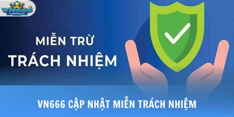 Miễn Trừ Trách Nhiệm 3 VN666 cập nhật miễn trách nhiệm