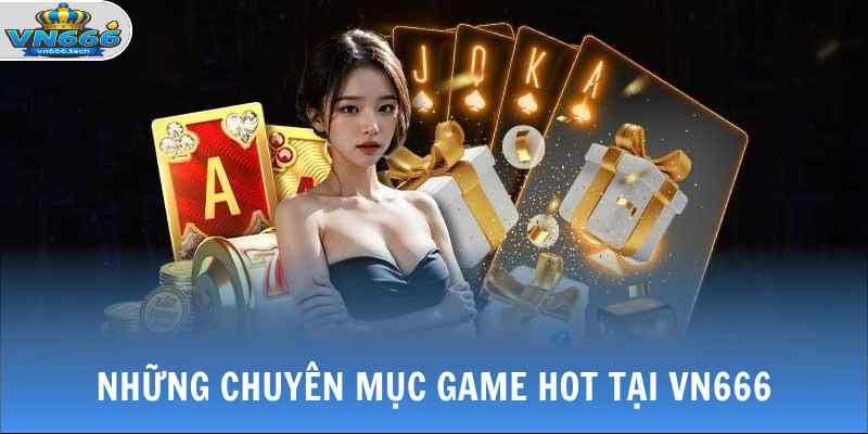 Giới Thiệu VN666 3 Những chuyên mục game hot tại VN666