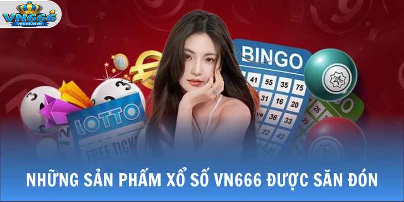 Xổ Số VN666 1 Những sản phẩm xổ số VN666 được săn đón