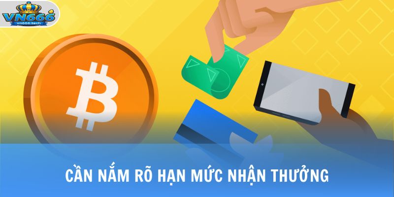 Rút Tiền VN666 3 Cần nắm rõ hạn mức nhận thưởng
