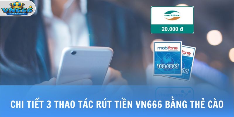 Rút Tiền VN666 2 Chi tiết 3 thao tác rút tiền VN666 bằng thẻ cào