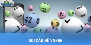 Soi Cầu Đề VN666 - Bí Quyết Tăng Tỷ Lệ Trúng Cực Hời 8 soi cau de vn666