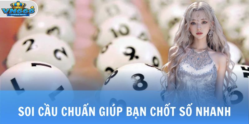 Soi cầu chuẩn giúp bạn chốt số nhanh