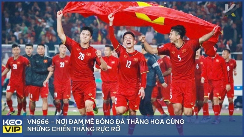 VN666 – Nơi đam mê bóng đá thăng hoa cùng những chiến thắng rực rỡ.